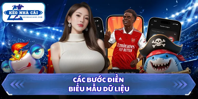 Cách Dùng App Mobile Cá Cược Chuẩn Từ Trang Kèo Nhà Cái 2 Các bước điền biểu mẫu dữ liệu