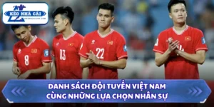 Danh Sách Đội Tuyển Việt Nam Cùng Những Lựa Chọn Nhân Sự 7 Danh sách đội tuyển Việt Nam