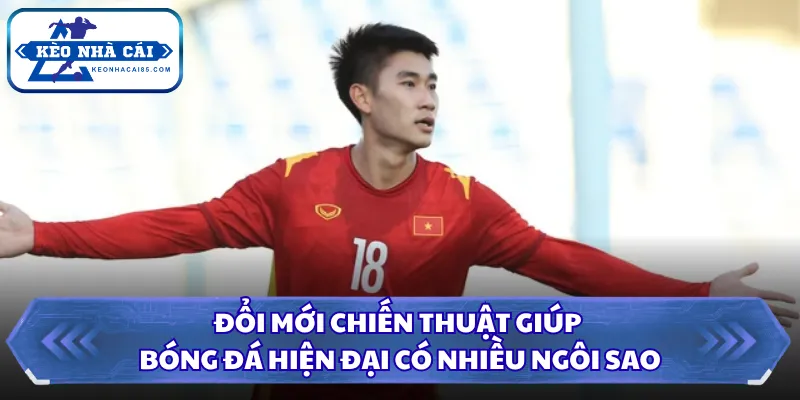 Đổi mới chiến thuật giúp bóng đá hiện đại có nhiều ngôi sao