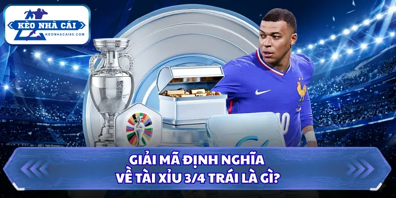 Giải mã định nghĩa về Tài Xỉu 3/4 trái là gì?