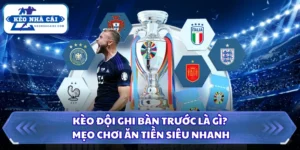 kèo đội ghi bàn trước là gì?