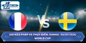 Soi Kèo Pháp vs Thụy Điển: 04h00 - 01/07 - World Cup 2026 13 Soi kèo Pháp vs Thụy Điển