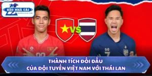 Thành Tích Đối Đầu Của Đội Tuyển Việt Nam Với Thái Lan 6 Thành tích đối đầu của đội tuyển Việt Nam với Thái Lan