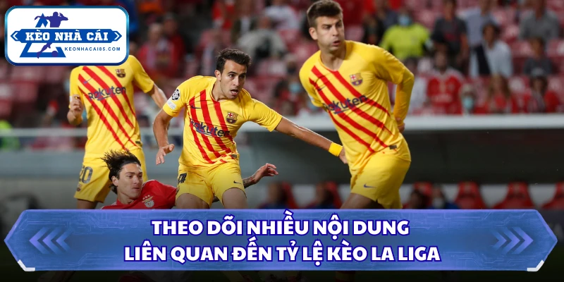 Tỷ lệ kèo La Liga - Kết Quả Nhanh Chóng Với Tin Tức Nóng Hổi 2 Theo dõi nhiều nội dung liên quan đến tỷ lệ kèo La Liga