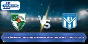 Soi Kèo Kauno Zalgiris Vs KI Klaksvik: 23h00 Ngày 29/07 - Cup C1 15 Soi kèo Kauno Zalgiris vs KI Klaksvik