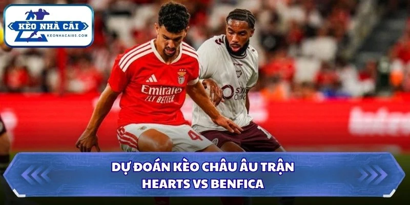 Soi Kèo Nhà Cái Hearts Vs Benfica Lúc 01H45 Ngày 14/08 - Vòng Loại C2 3 Dự đoán kèo châu Âu trận Hearts vs Benfica