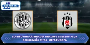 Soi Kèo Nhà Cái Hradec Kralove Vs Besiktas JK Lúc 00H00 Ngày 07/08 7 Soi kèo nhà cái Hradec Kralove vs Besiktas JK