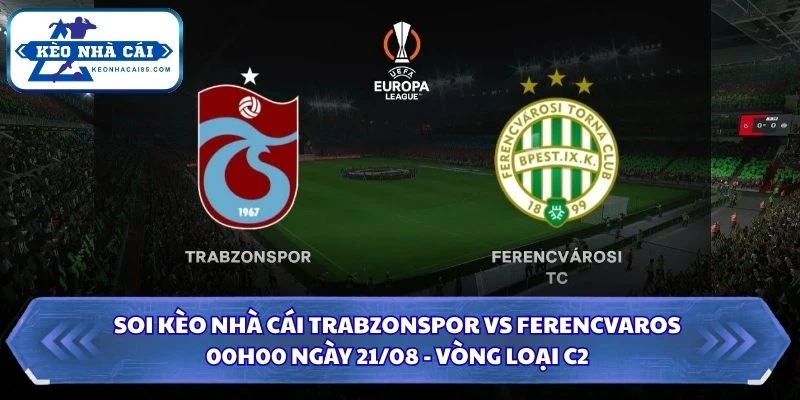 soi kèo nhà cái Trabzonspor vs Ferencvaros
