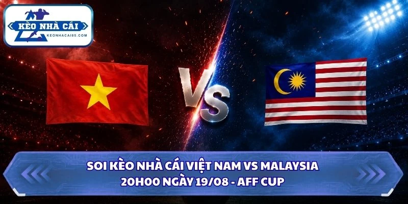 soi kèo nhà cái Việt Nam vs Malaysia